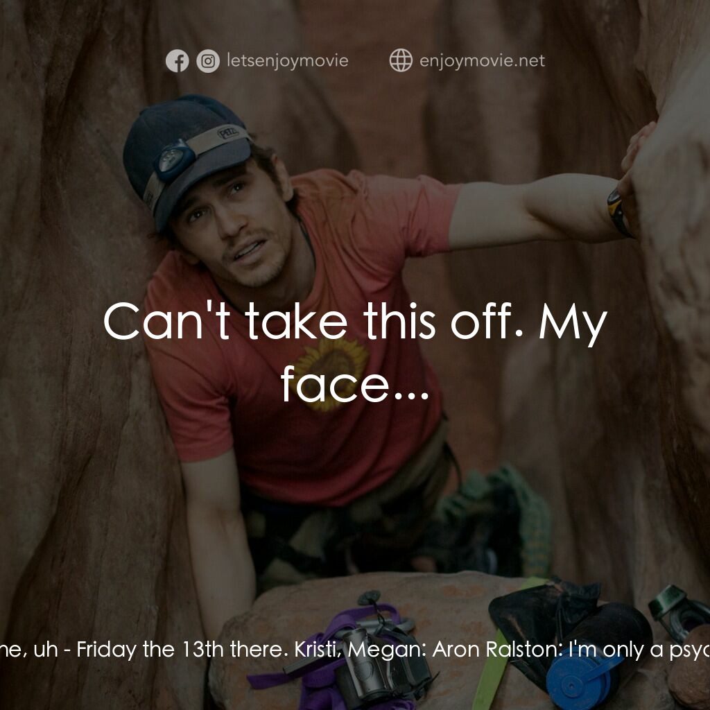 127小時電影對白：Aron Ralston:  I can take you that way if you like... Kristi, Megan:  Aron Ralsto