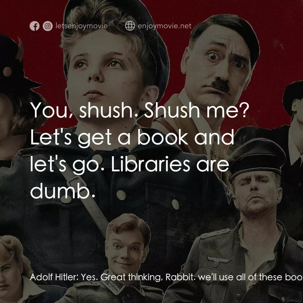 陽光兔仔兵電影對白：Adolf Hitler:  Yes. Great thinking, Rabbit. we'll use all of these books to make 