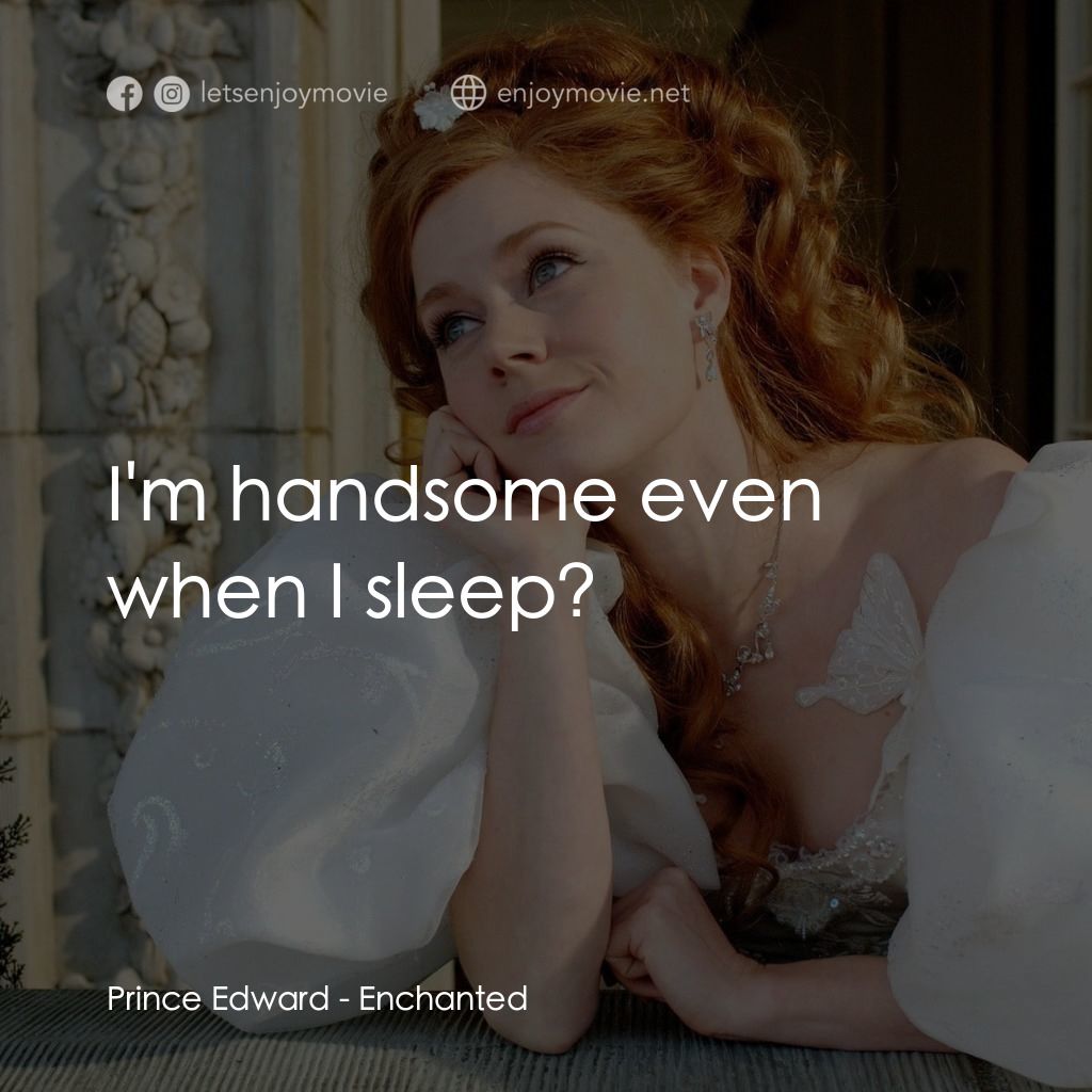 魔法奇緣電影對白：Prince Edward: I'm handsome even when I sleep?