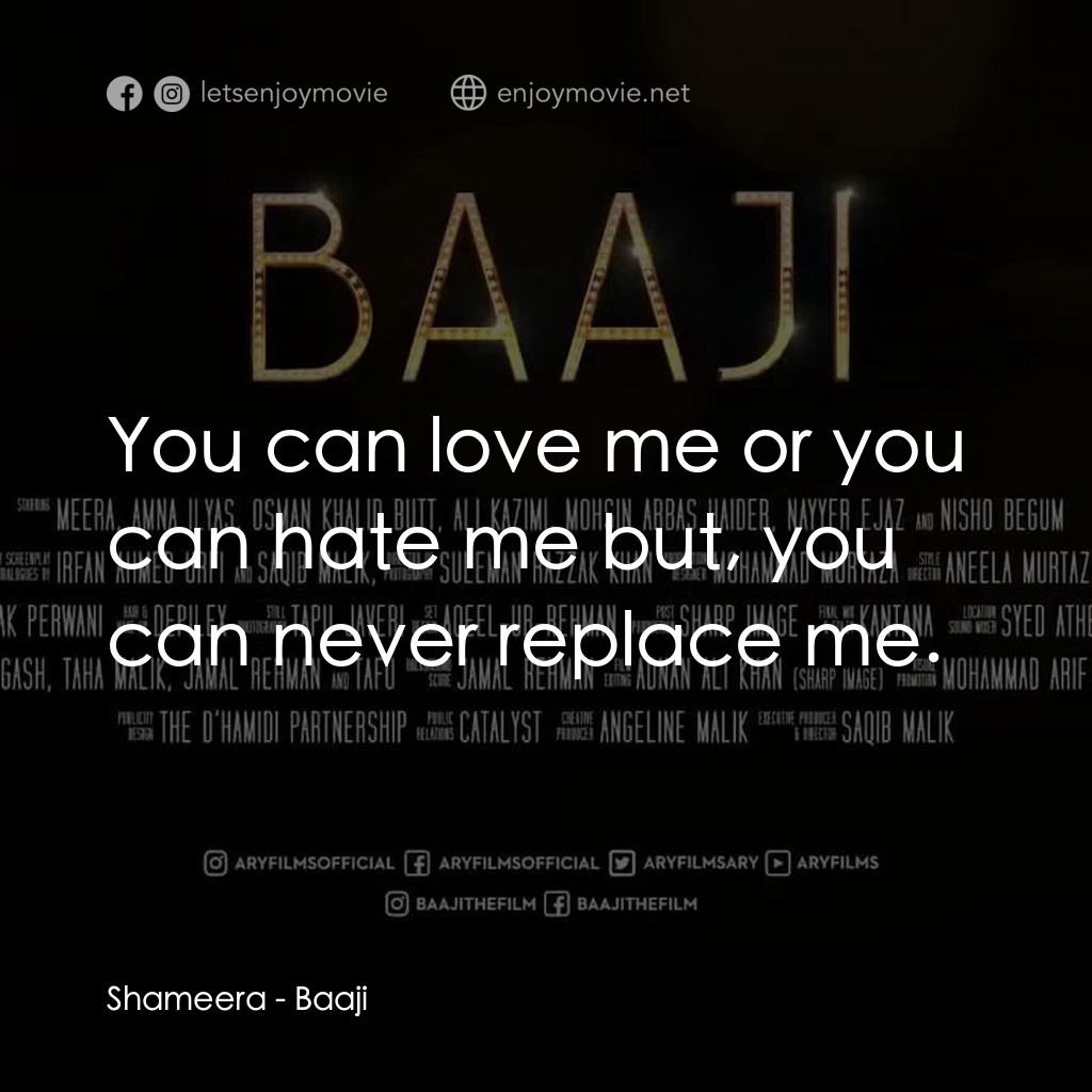 《Baaji》經典台詞：Shameera: You can love me or you can hate me but,  ...