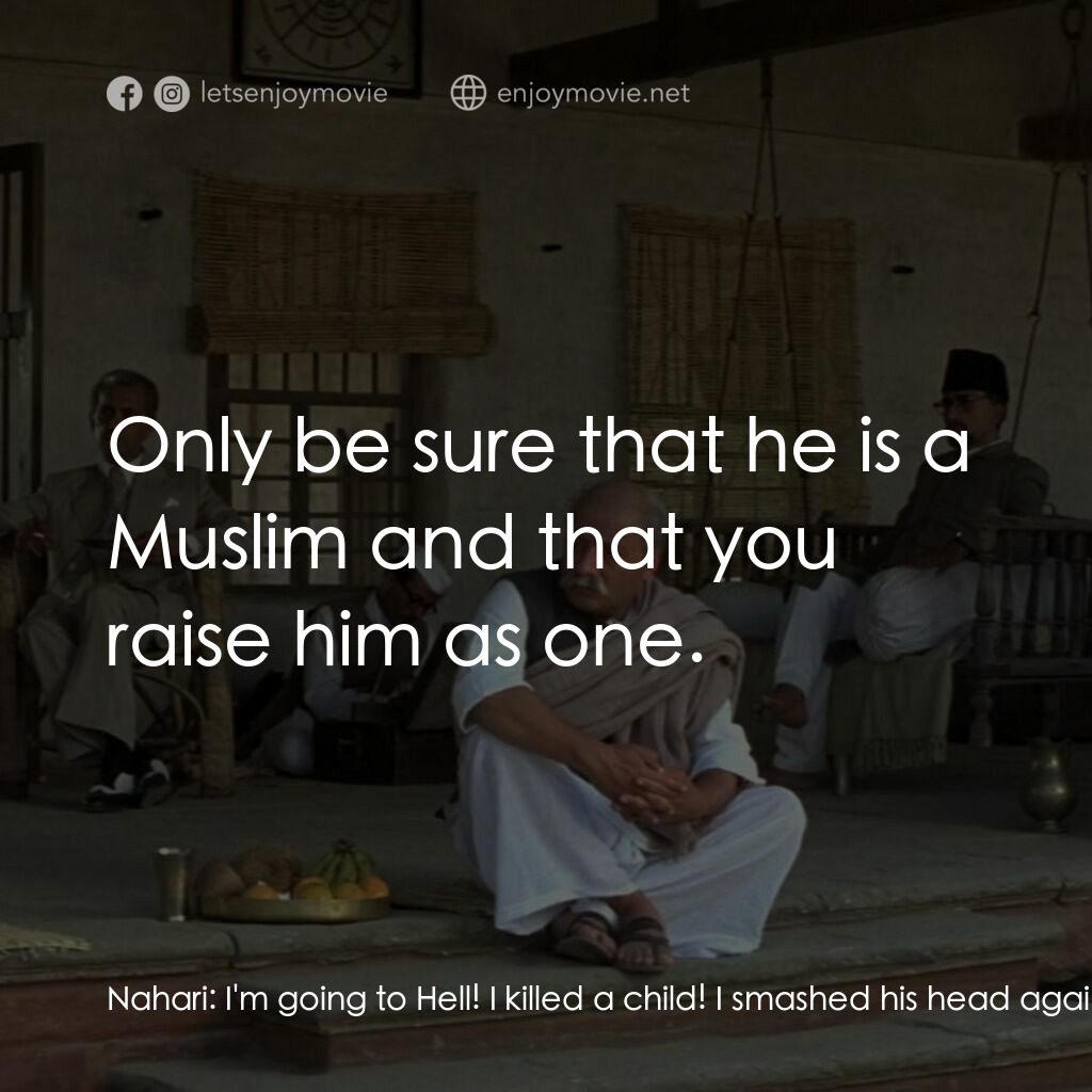 甘地傳電影對白：Nahari:  I'm going to Hell! I killed a child! I smashed his head against a wall. 