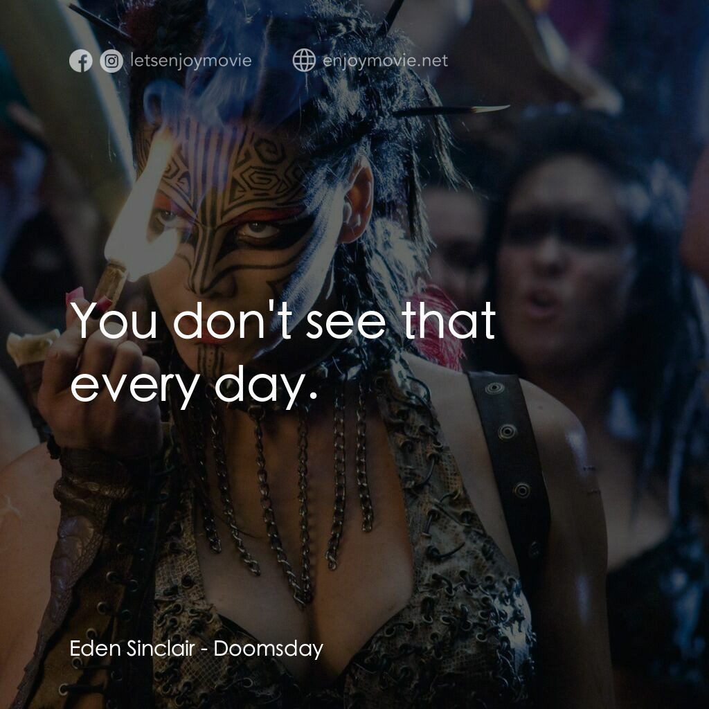 決戰末世代電影對白：Eden Sinclair:  You don't see that every day.