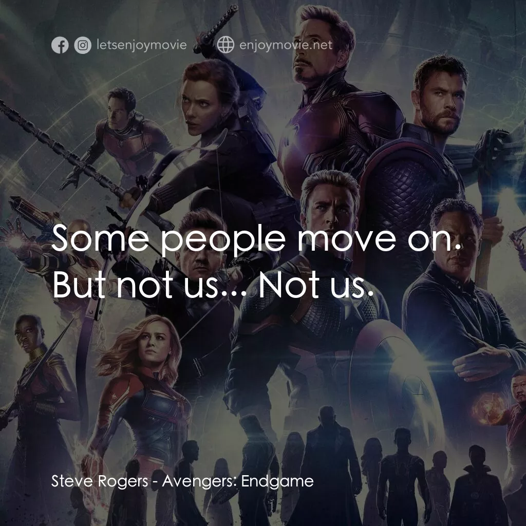復仇者聯盟4 : 終局之戰電影對白：Steve Rogers:  Some people move on. But not us... Not us.