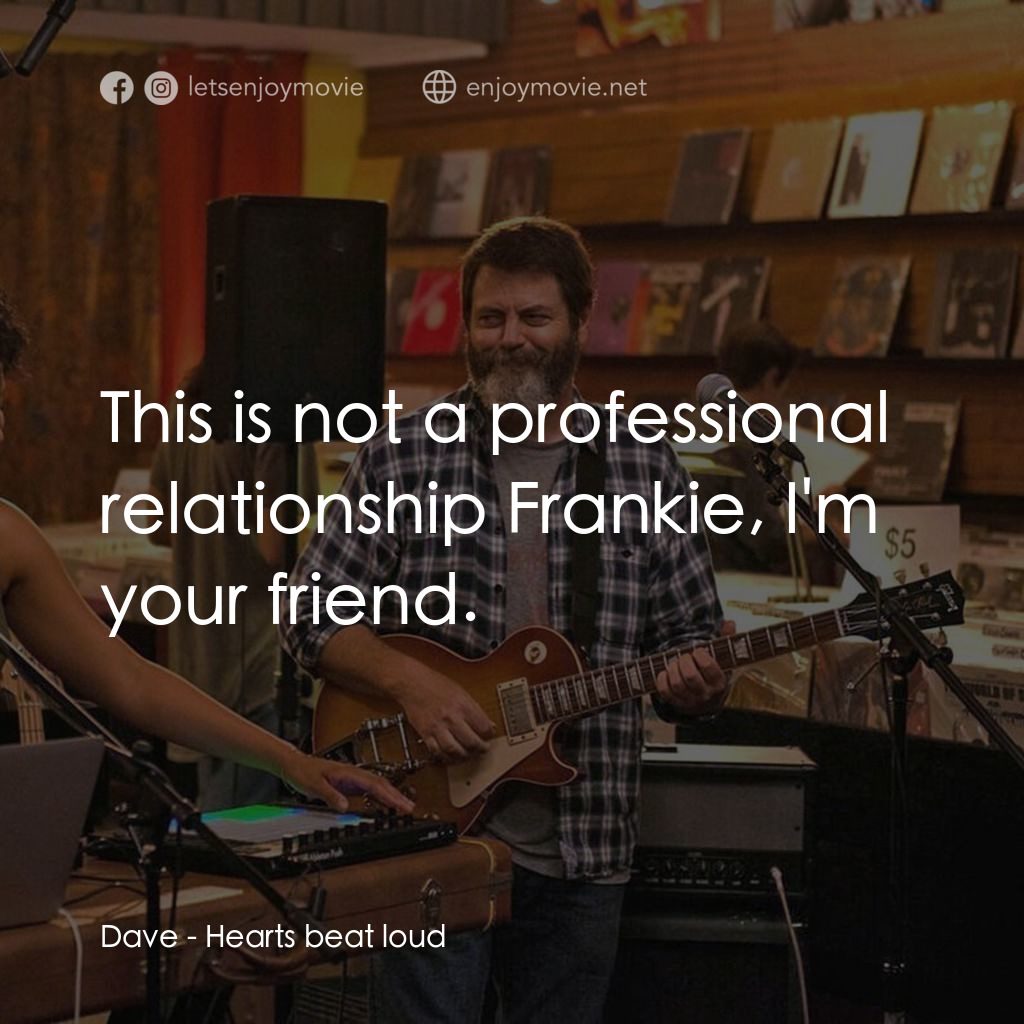 躍動的心跳電影對白：Dave: This is not a professional relationship Frankie, I'm your friend.