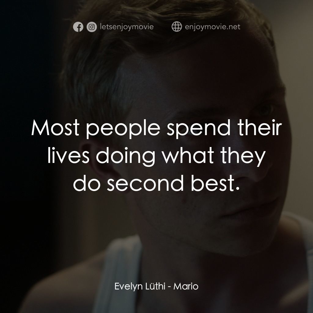 球場的偽術經典對白：Evelyn Lüthi: Most people spend their lives doing what they do second best.