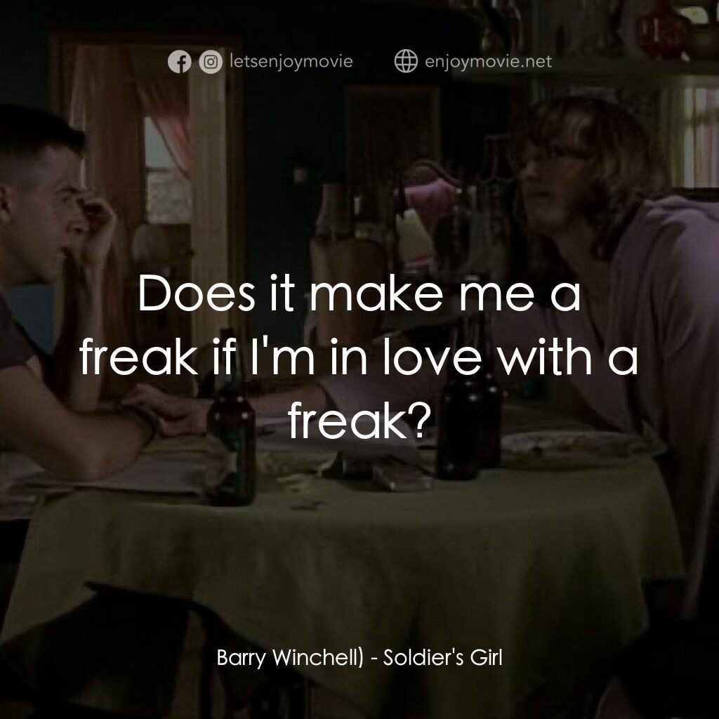 迷戀荷爾蒙電影對白：Barry Winchell):  Does it make me a freak if I'm in love with a freak?
