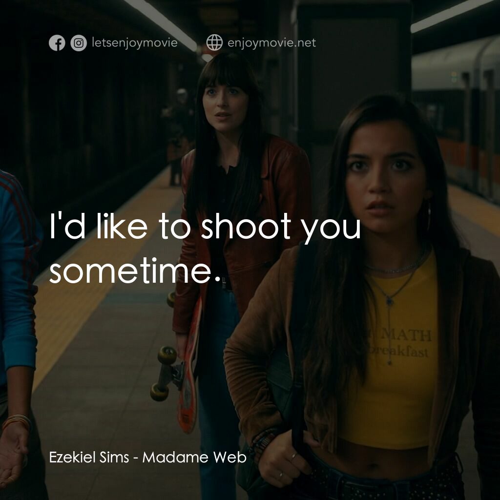 Madame Web 蜘蛛夫人電影對白：Ezekiel Sims:  I'd like to shoot you sometime.