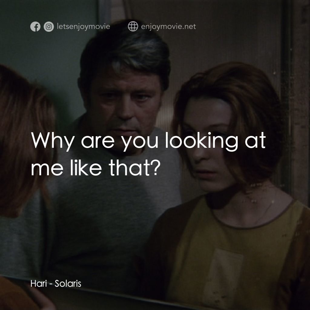 星球梭那里斯電影對白：Hari: Why are you looking at me like that?