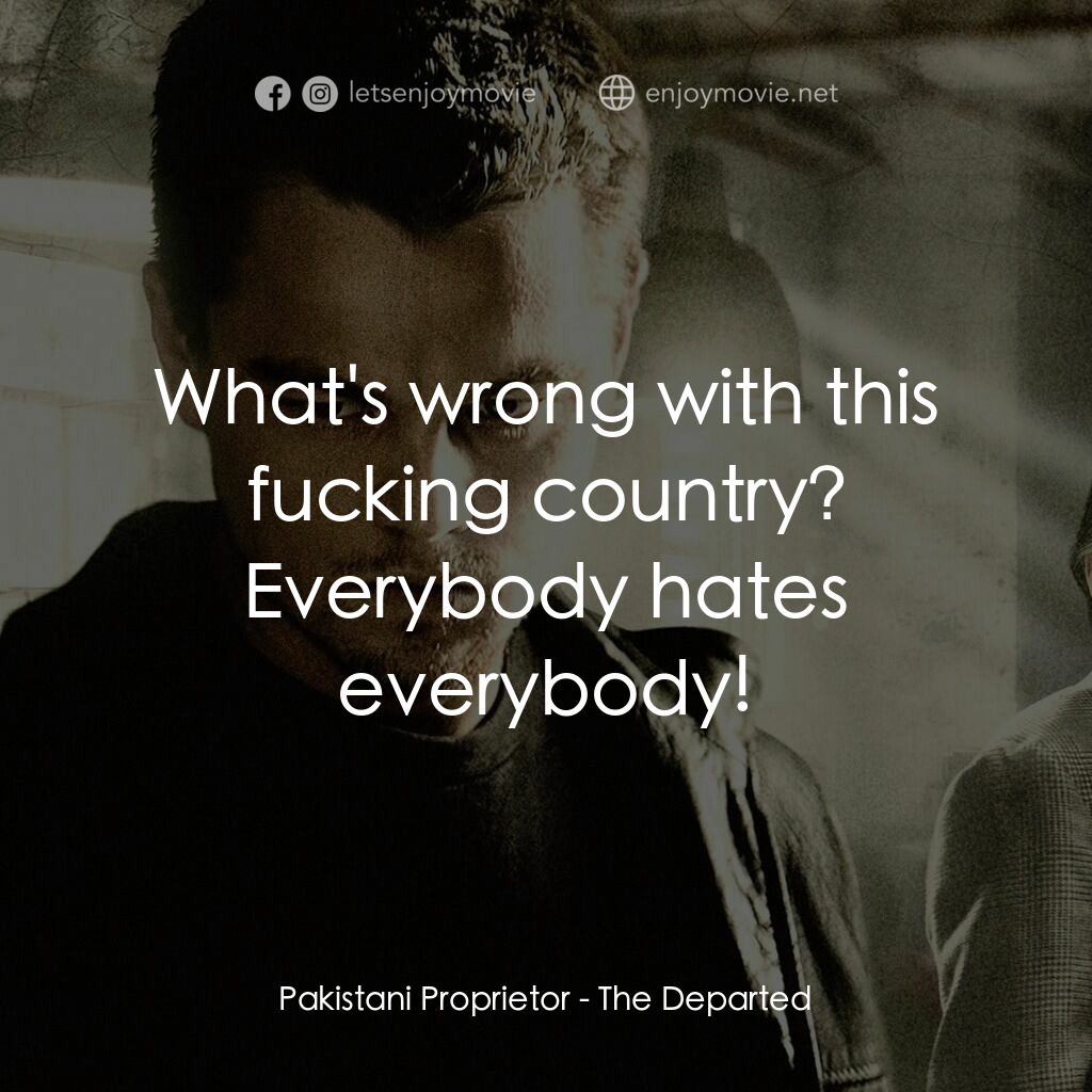 無間道風雲電影對白：Pakistani Proprietor:  What's wrong with this fucking country? Everybody hates ev