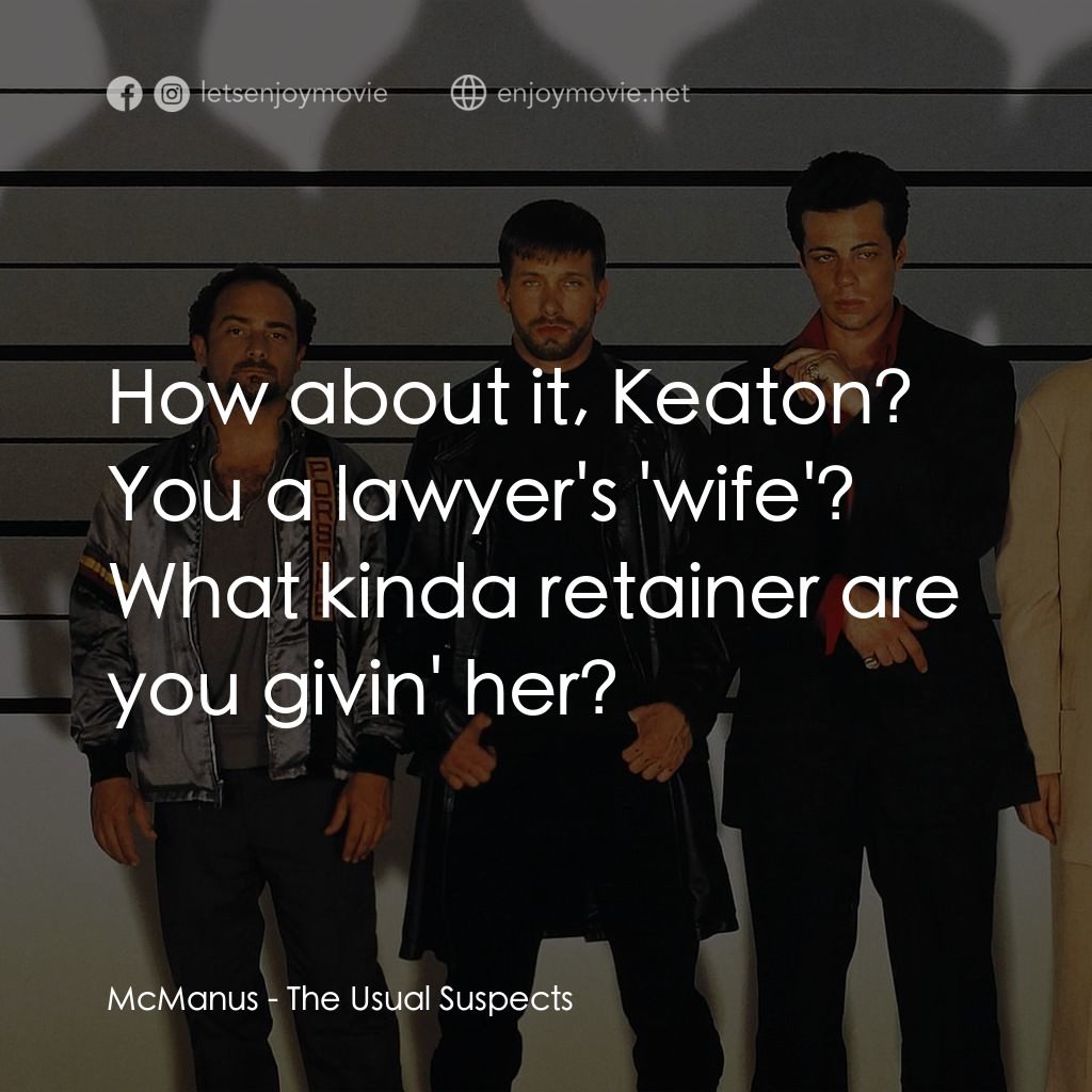 非常嫌疑犯電影對白：McManus: How about it, Keaton? You a lawyer's 'wife'? What kinda retainer are you
