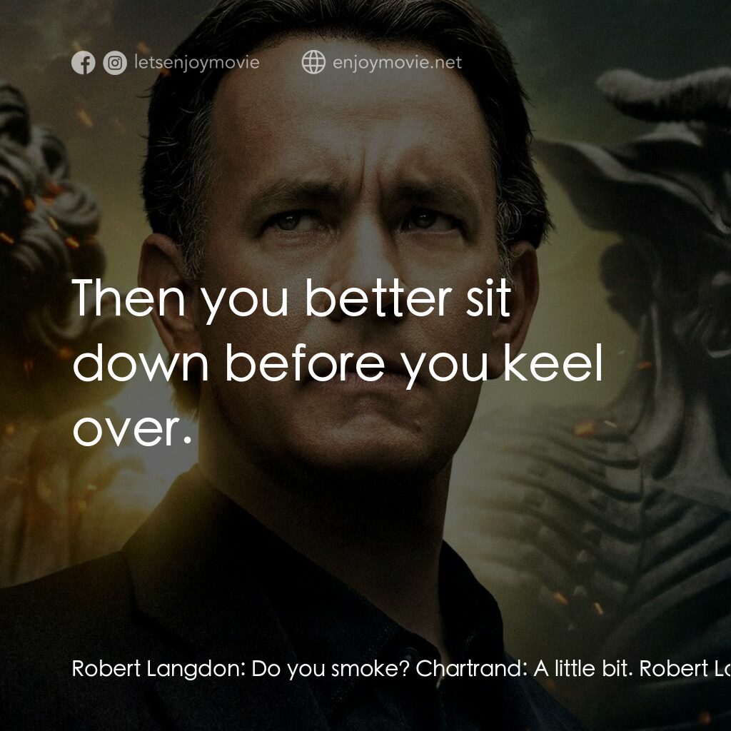 天使與魔鬼電影對白：Robert Langdon:  Do you smoke? Chartrand:  A little bit. Robert Langdon:  Then yo