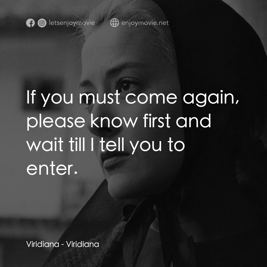 薇麗狄雅娜電影對白：Viridiana: If you must come again, please know first and wait till I tell you to 