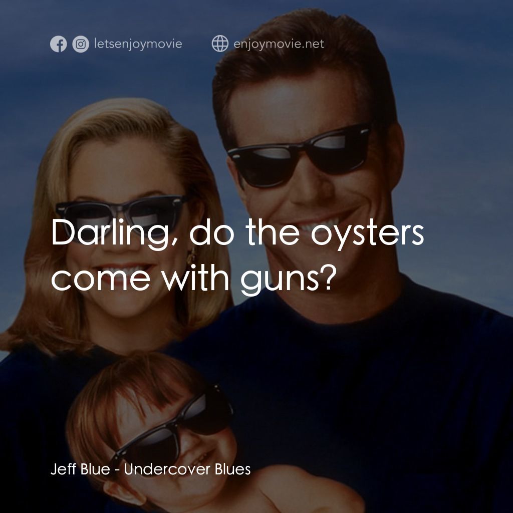 特務家族電影對白：Jeff Blue: Darling, do the oysters come with guns?