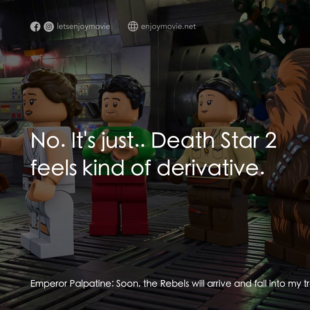 LEGO星球大戰: 假日特別版電影對白：Emperor Palpatine:  Soon, the Rebels will arrive and fall into my trap. By the ti