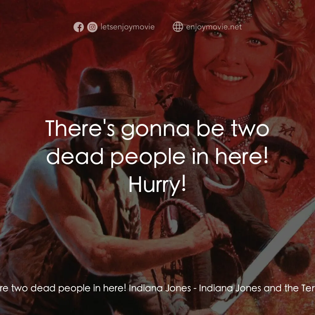奪寶奇兵 魔域奇兵電影對白：Willie:  There are two dead people in here! Indiana Jones:  There's gonna be two 