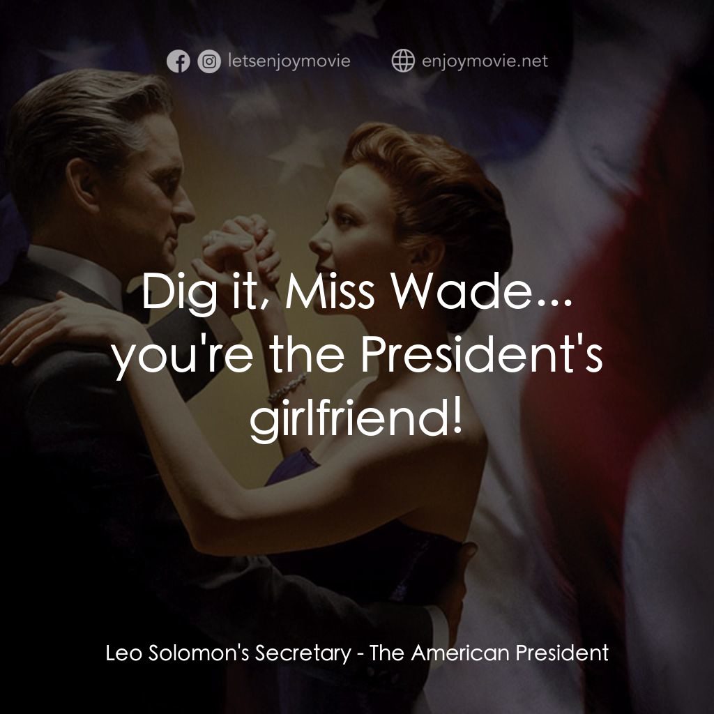 白宮夜未眠電影對白：Leo Solomon's Secretary: Dig it, Miss Wade... you're the President's girlfriend!