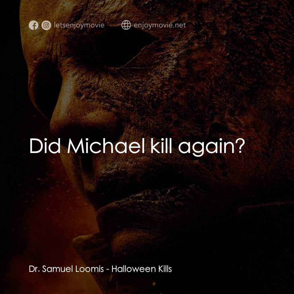 月光光新慌慌：萬聖殺電影對白：Dr. Samuel Loomis:  Did Michael kill again?