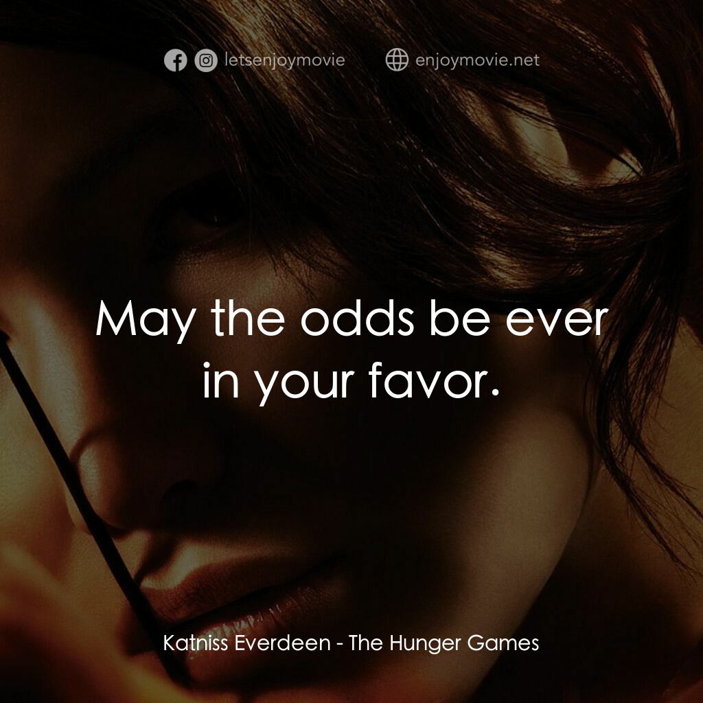 飢餓遊戲電影對白：Katniss Everdeen:  May the odds be ever in your favor.
