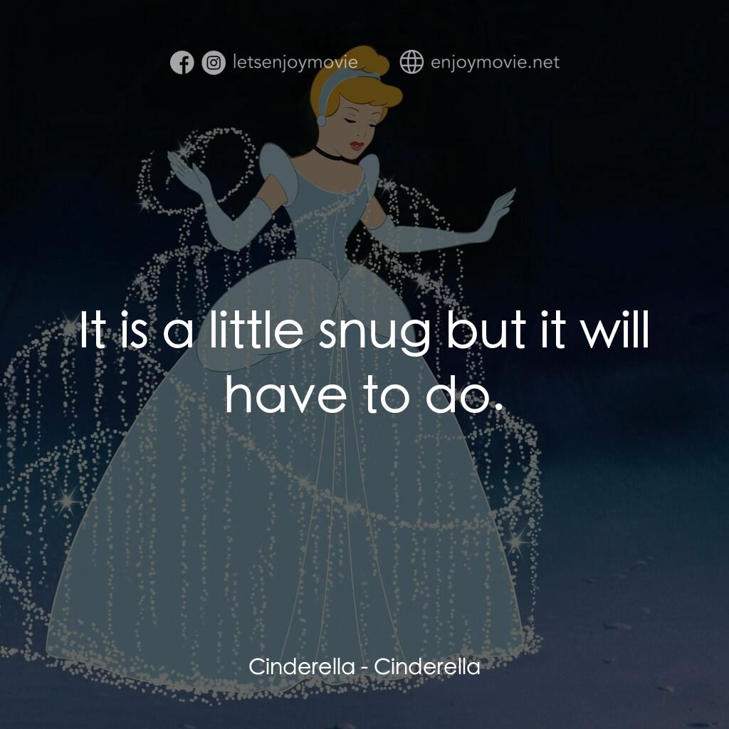 仙履奇緣電影對白：Cinderella:  It is a little snug but it will have to do.