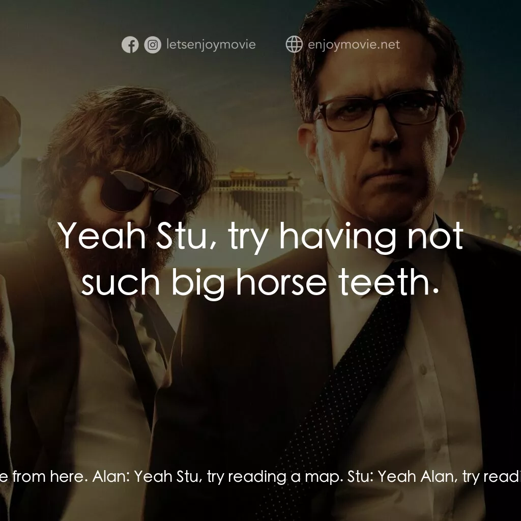 醉後大丈夫 3電影對白：Phil:  No that's perfect, that's like a three hour drive from here. Alan:  Yeah S