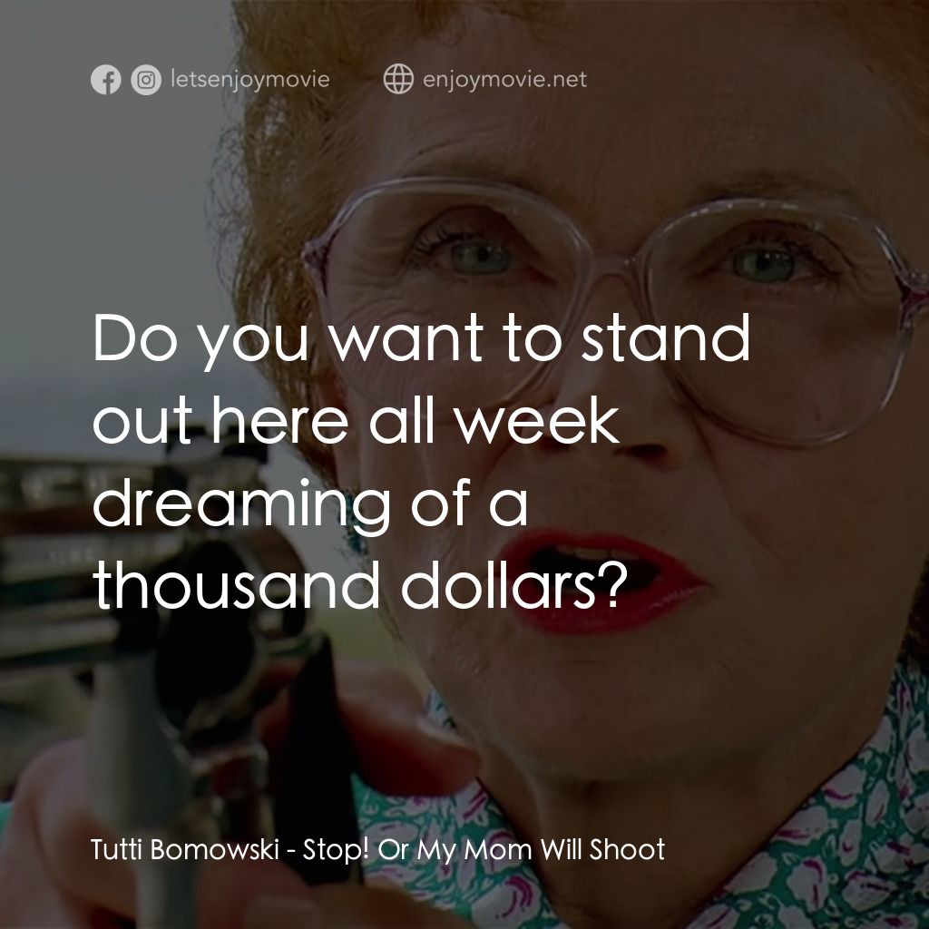 母子威龍電影對白：Tutti Bomowski: Do you want to stand out here all week dreaming of a thousand dol