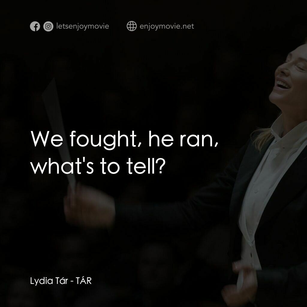TÁR塔爾電影對白：Lydia Tár:  We fought, he ran, what's to tell?