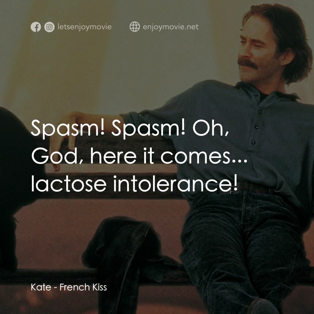 情定巴黎電影對白：Kate:  Spasm! Spasm! Oh, God, here it comes... lactose intolerance!