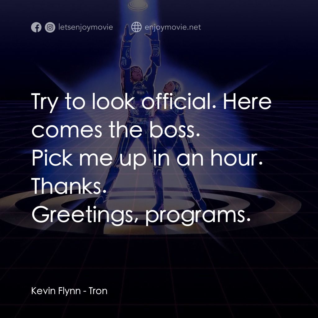 電子世界爭霸戰電影對白：Try to look official. Here comes the boss.
Pick me up in an hour. Thanks.
Kevin F