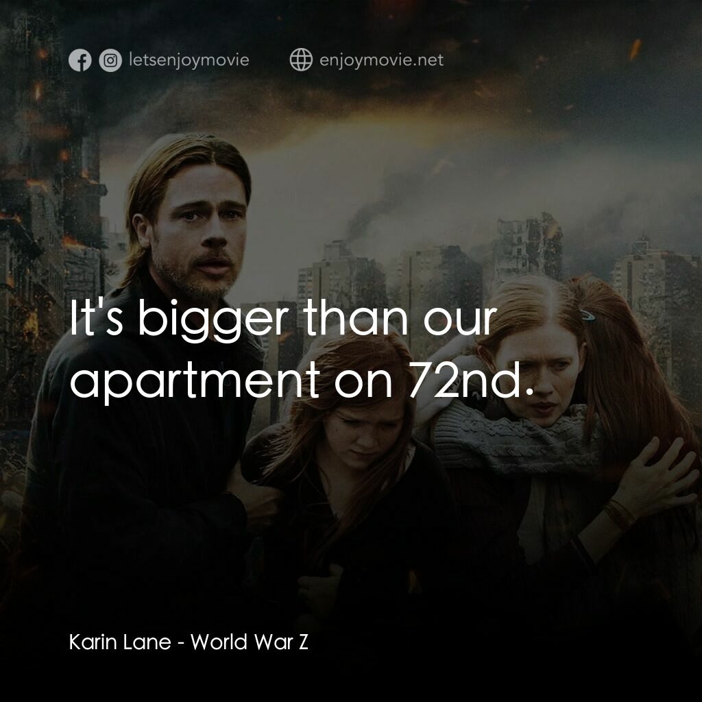 末日之戰電影對白：Karin Lane:  It's bigger than our apartment on 72nd.