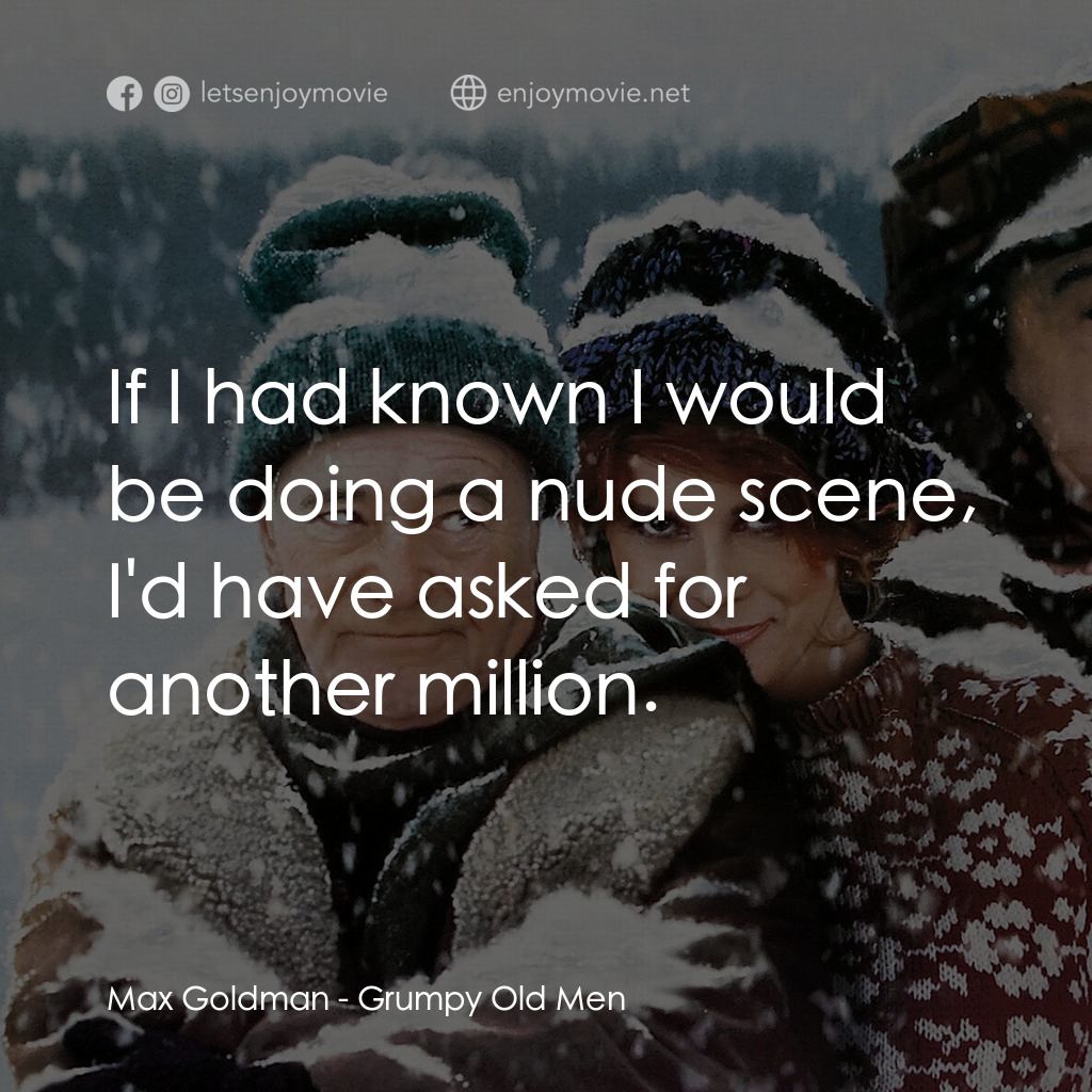 鬥氣老頑童電影對白：Max Goldman: If I had known I would be doing a nude scene, I'd have asked for ano