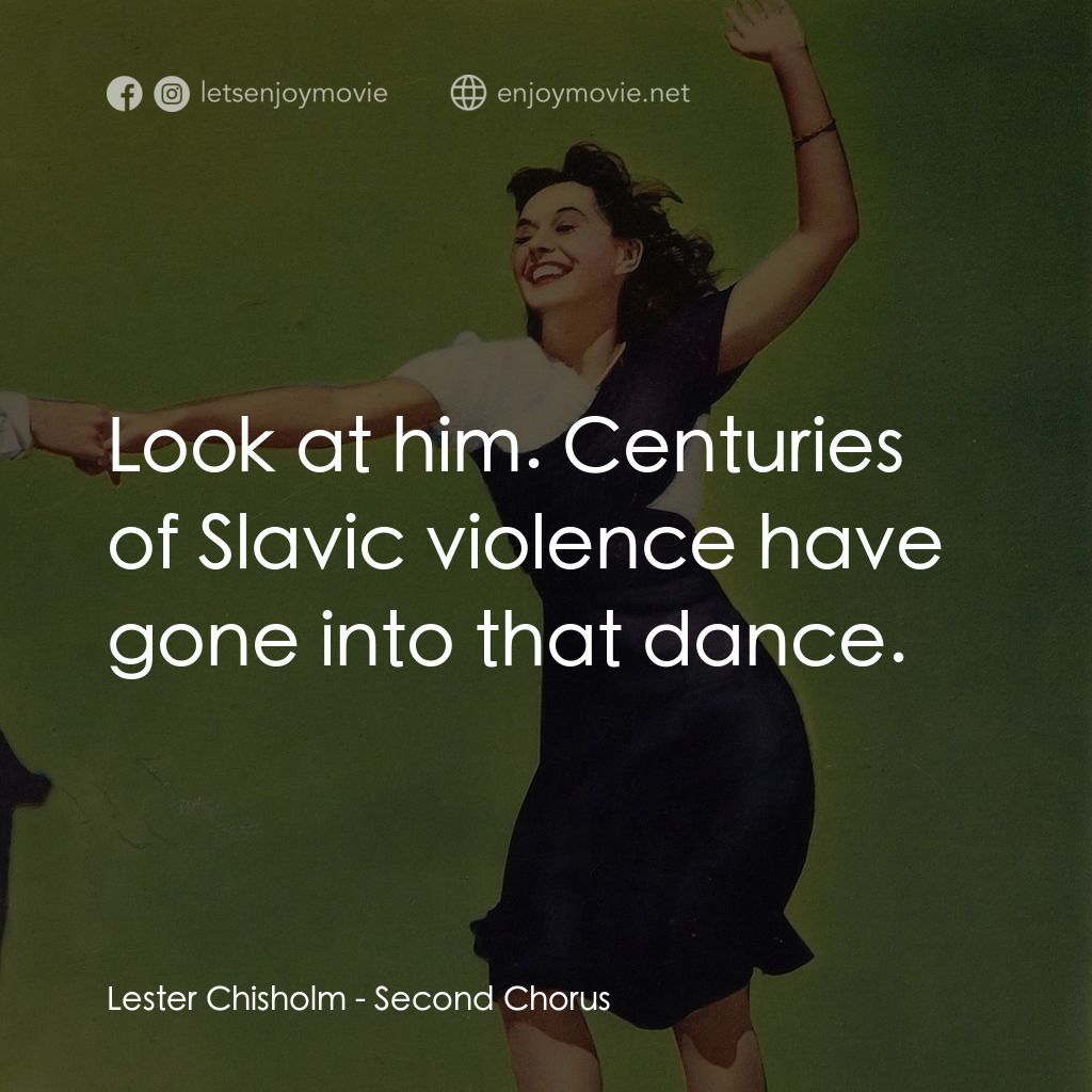 Second Chorus電影對白：Lester Chisholm: Look at him. Centuries of Slavic violence have gone into that da