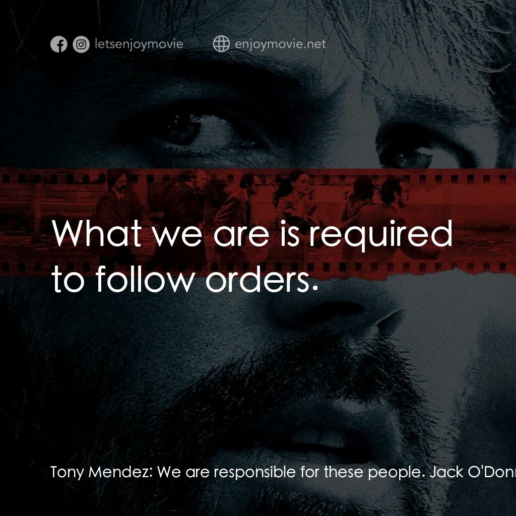 亞果出任務電影對白：Tony Mendez:  We are responsible for these people. Jack O'Donnell:  What we are i