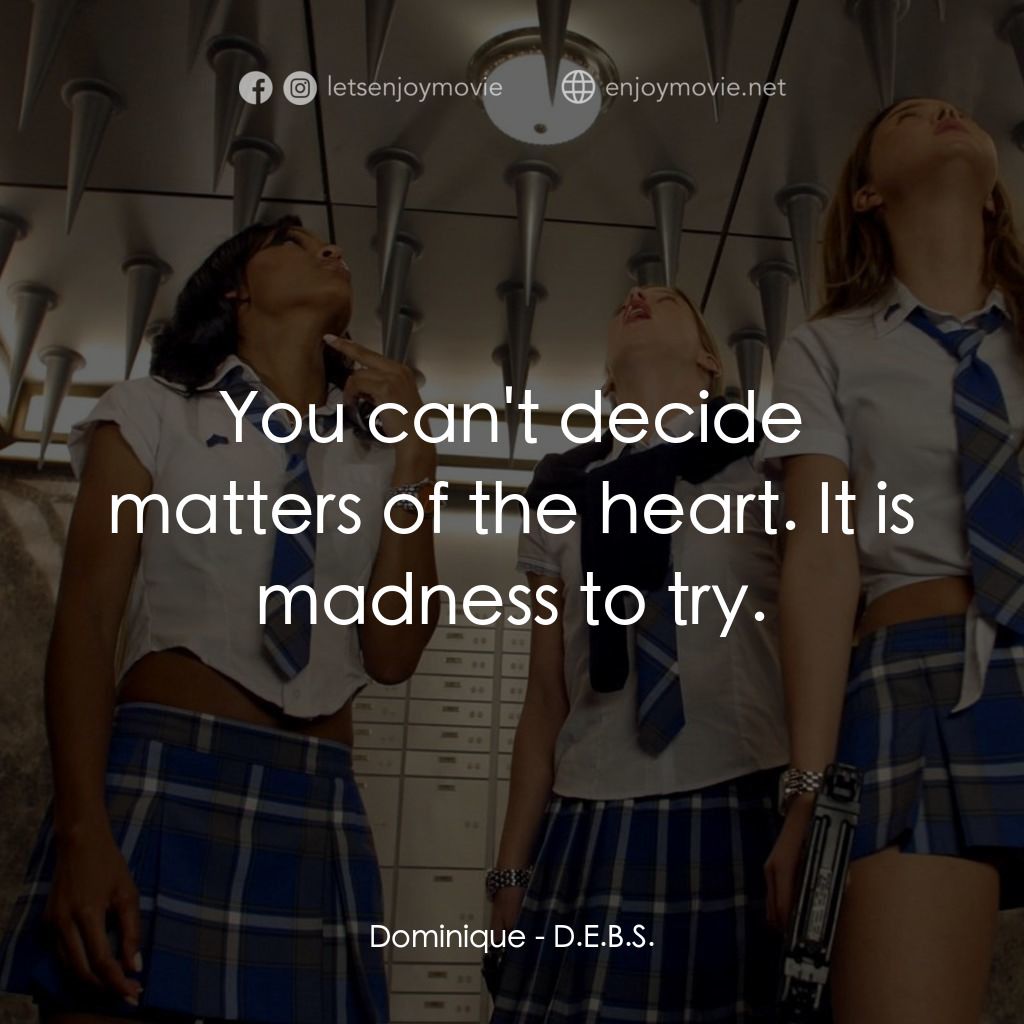 高校女特務電影對白：Dominique: You can't decide matters of the heart. It is madness to try.