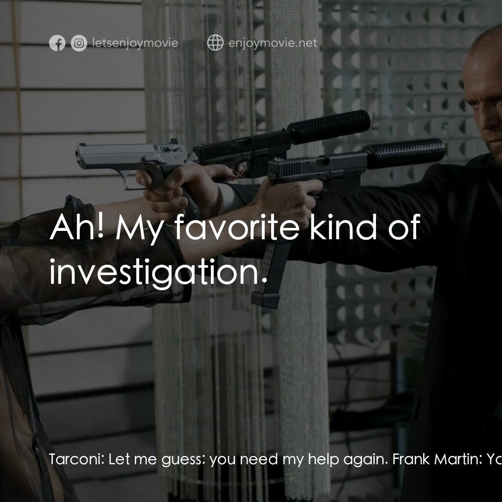 換命快遞 2電影對白：Tarconi:  Let me guess:  you need my help again. Frank Martin:  You still near th