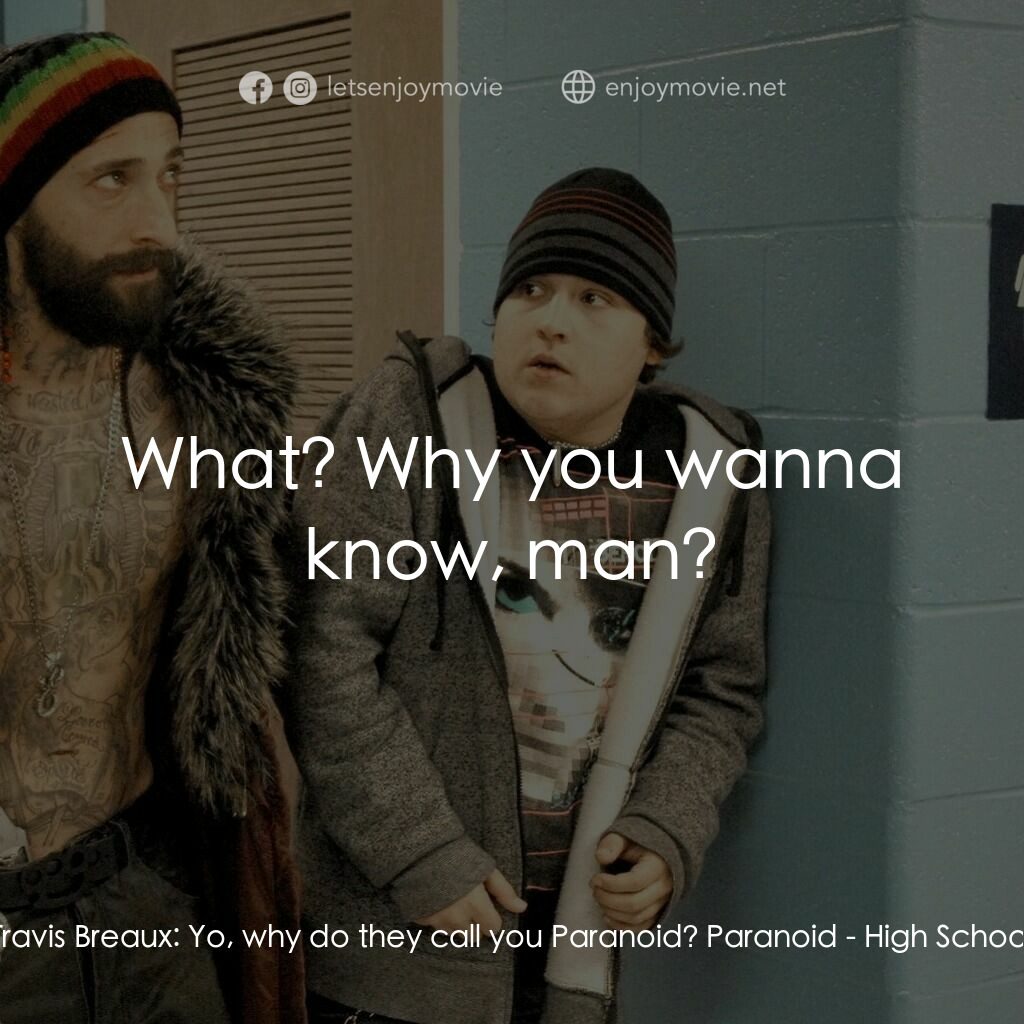 《迷幻高中》經典台詞：Travis Breaux:  Yo, why do they call you Paranoid? ...