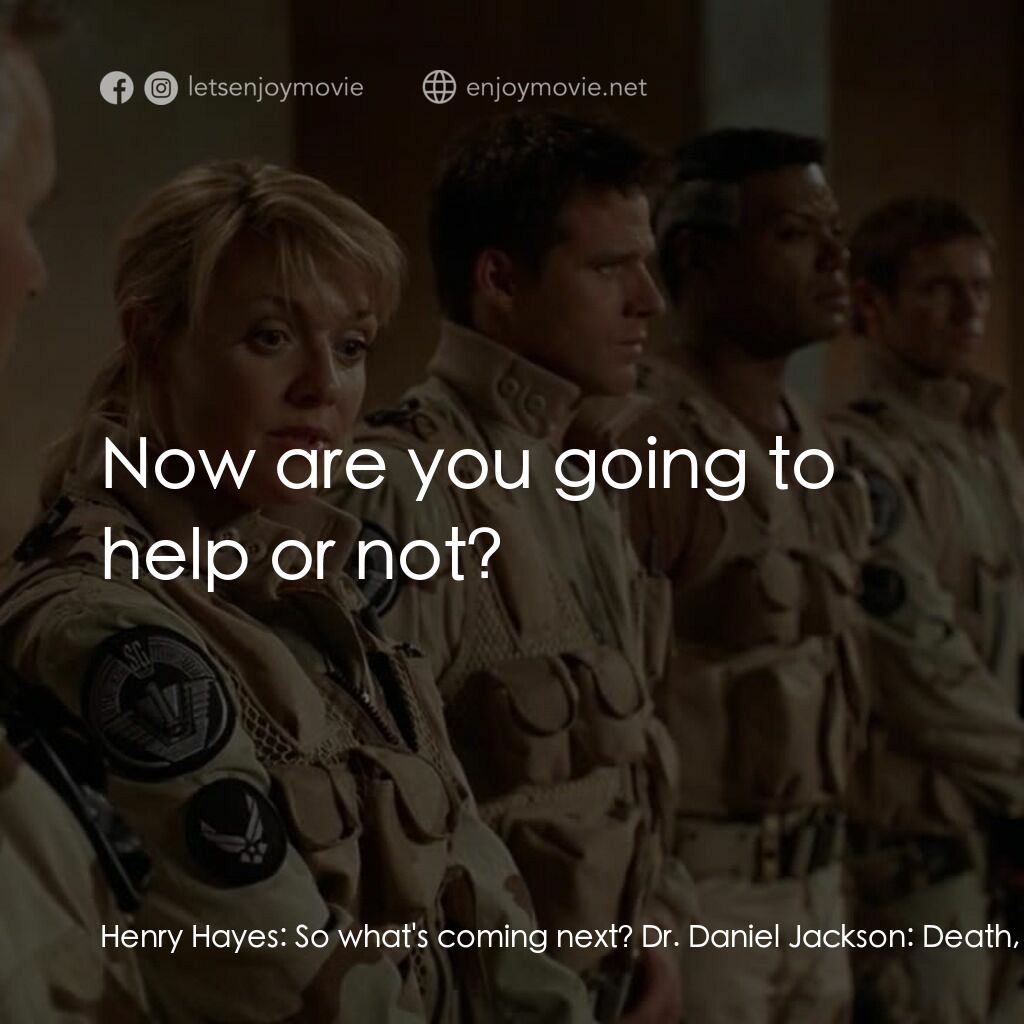 星際之門：時空連續電影對白：Henry Hayes:  So what's coming next? Dr. Daniel Jackson:  Death, slavery. More sl