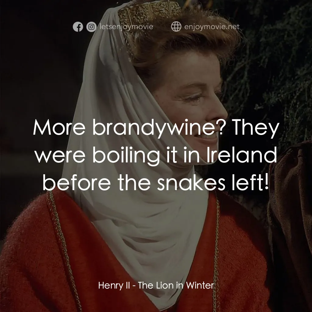 冬之獅電影對白：Henry II: More brandywine? They were boiling it in Ireland before the snakes left
