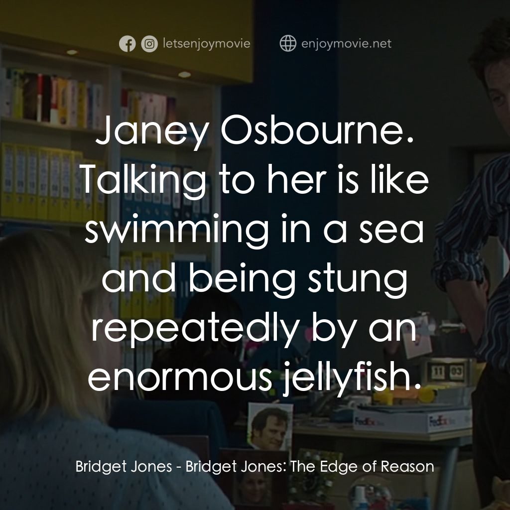 BJ 單身日記：男人禍水電影對白：Bridget Jones: Janey Osbourne. Talking to her is like swimming in a sea and being