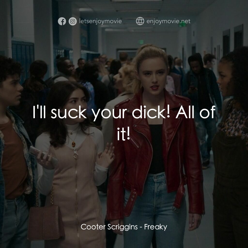 屠．姐上錯身電影對白：Cooter Scriggins:  I'll suck your dick! All of it!