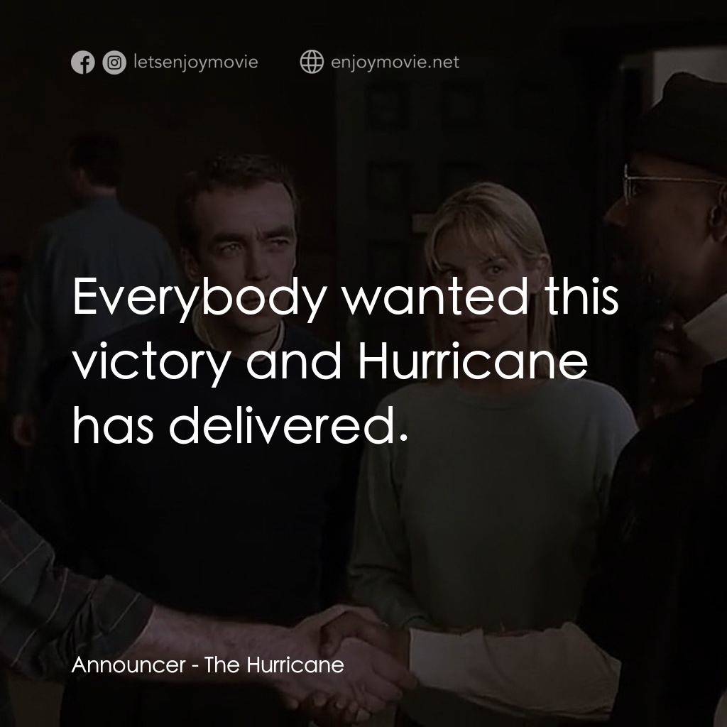 捍衛正義電影對白：Announcer: Everybody wanted this victory and Hurricane has delivered.