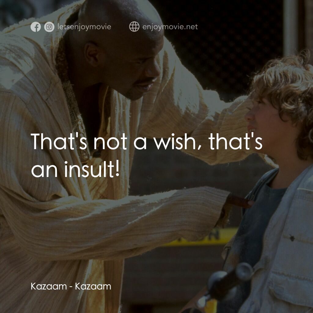 精靈也瘋狂電影對白：Kazaam:  That's not a wish, that's an insult!