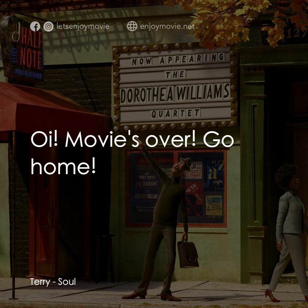 靈魂奇遇記電影對白：Terry:  Oi! Movie's over! Go home!