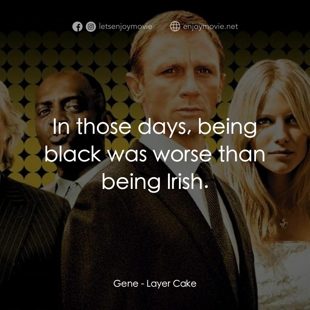 雙面任務電影對白：Gene:  In those days, being black was worse than being Irish.