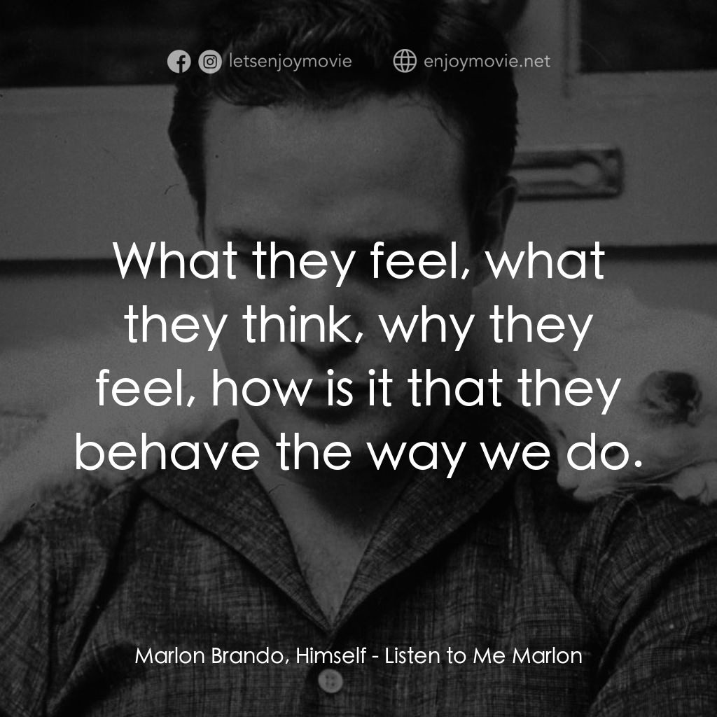 馬龍白蘭度私密告白電影對白：Marlon Brando, Himself: What they feel, what they think, why they feel, how is it