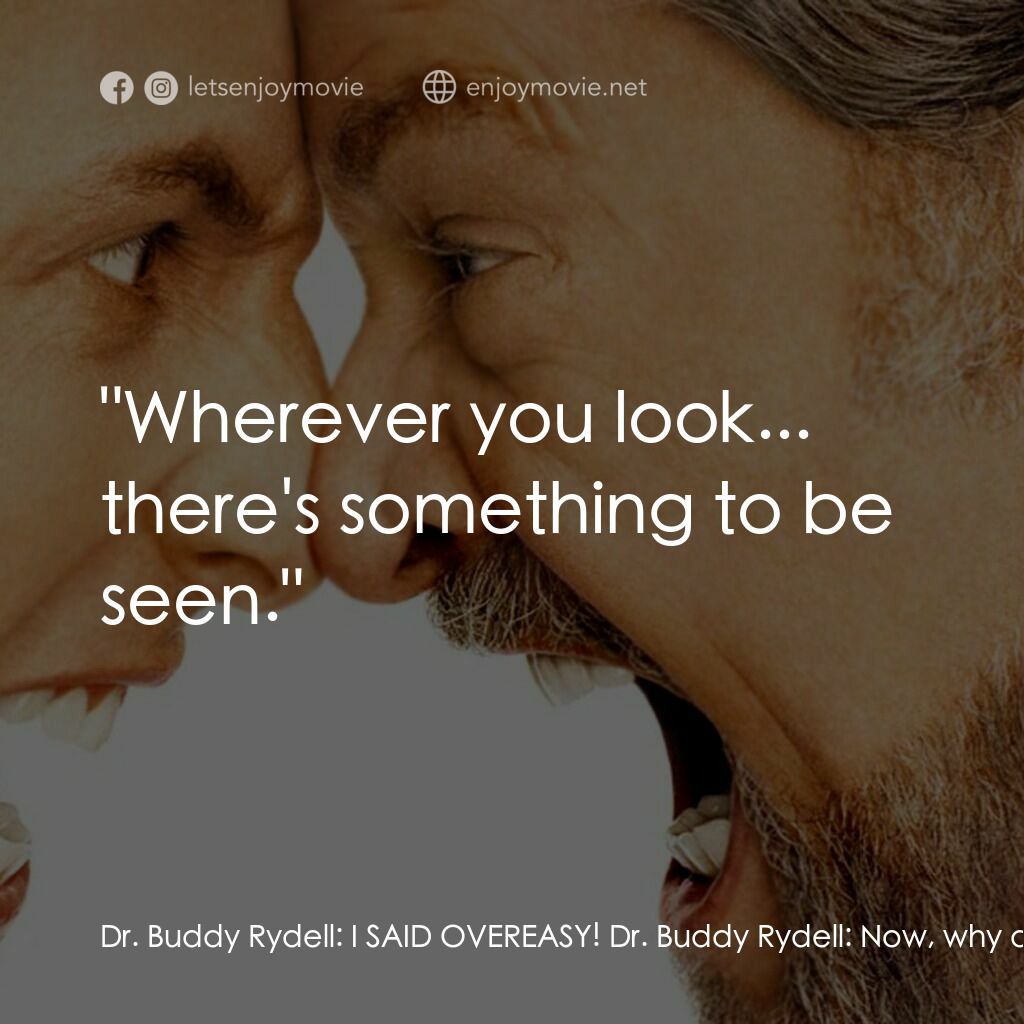 我愛發脾四電影對白：Dr. Buddy Rydell:  I SAID OVEREASY! Dr. Buddy Rydell:  Now, why did I do that? Da