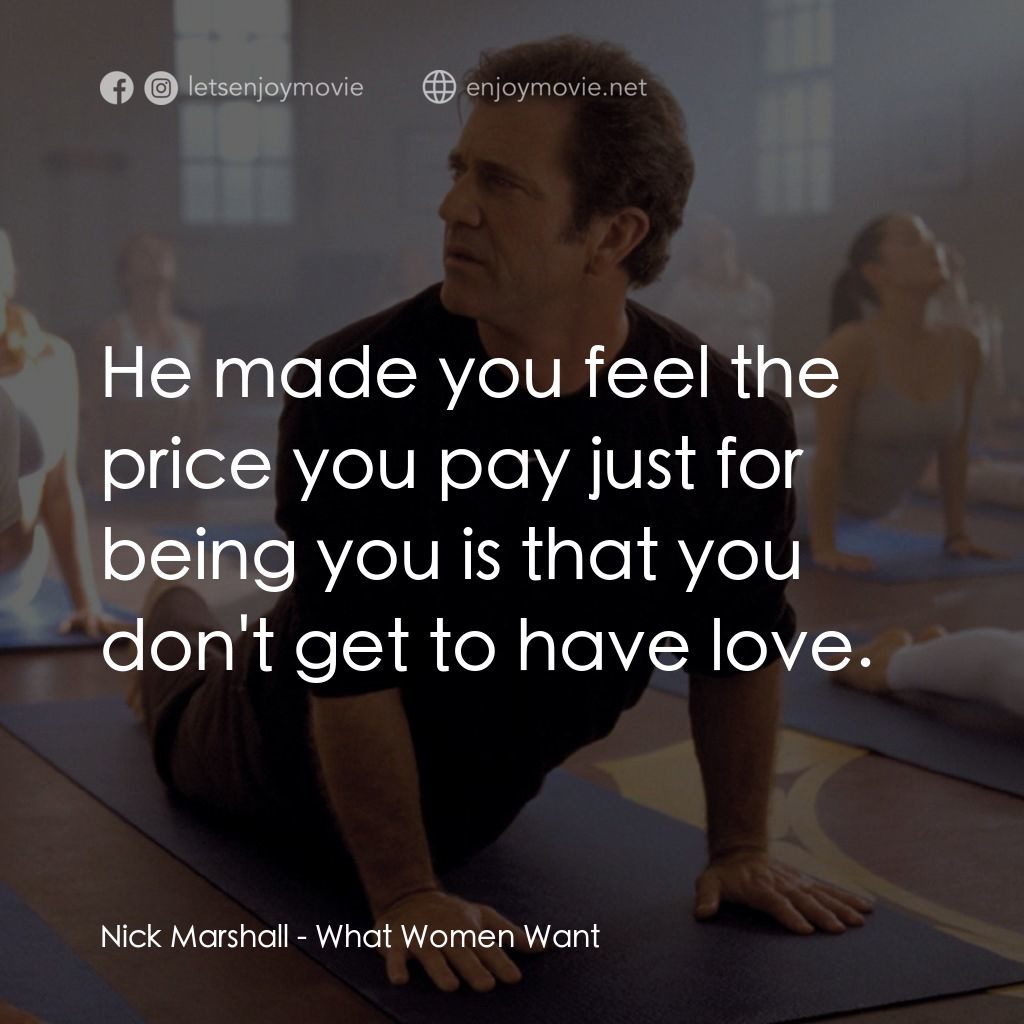 偷聽女人心電影對白：Nick Marshall: He made you feel the price you pay just for being you is that you 
