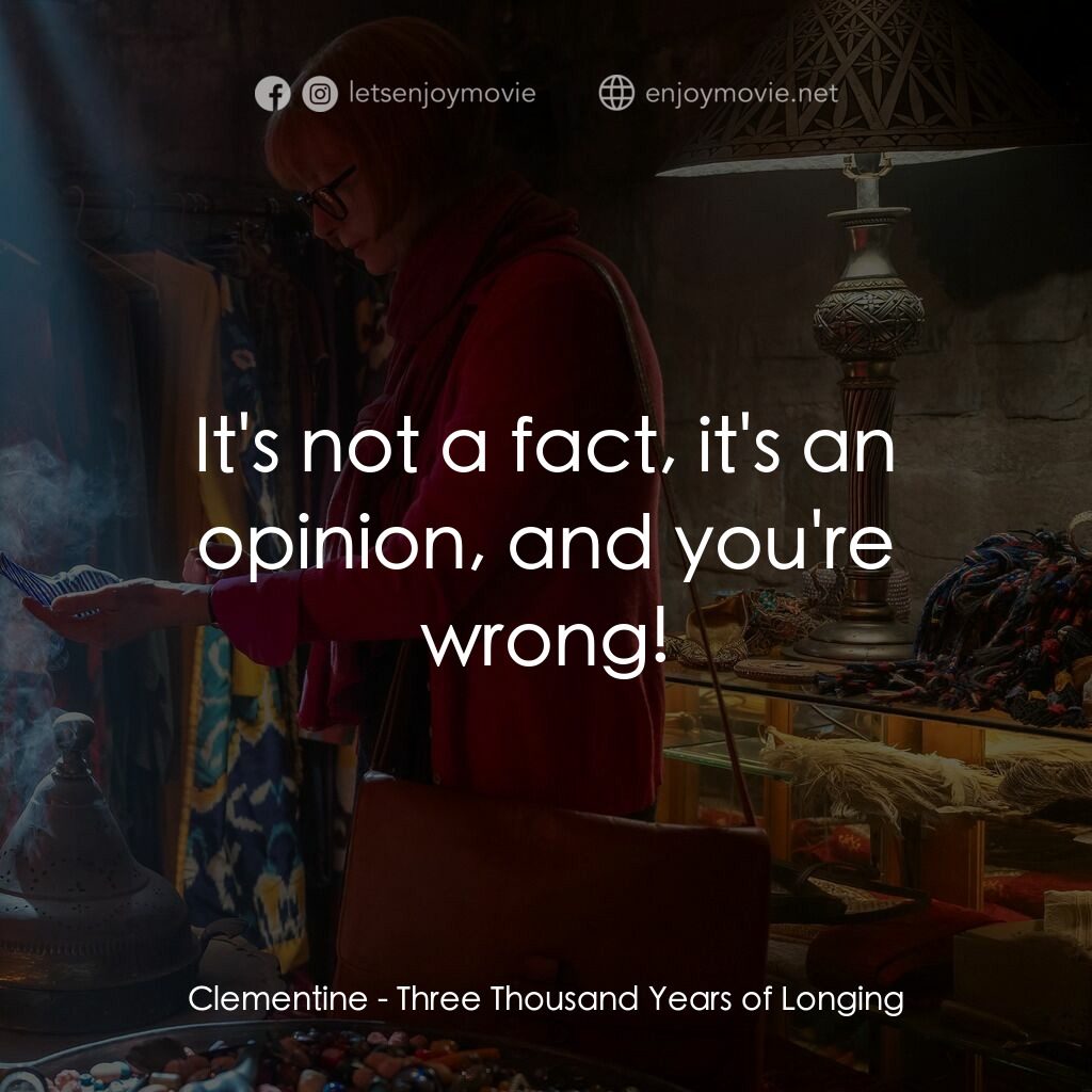 三千年的渴望電影對白：Clementine:  It's not a fact, it's an opinion, and you're wrong!