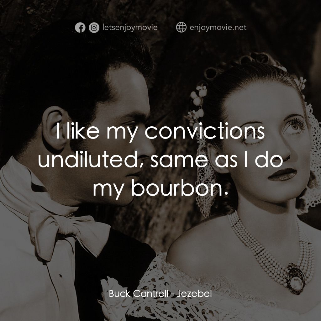 紅衫淚痕經典對白：Buck Cantrell: I like my convictions undiluted, same as I do my bourbon.
