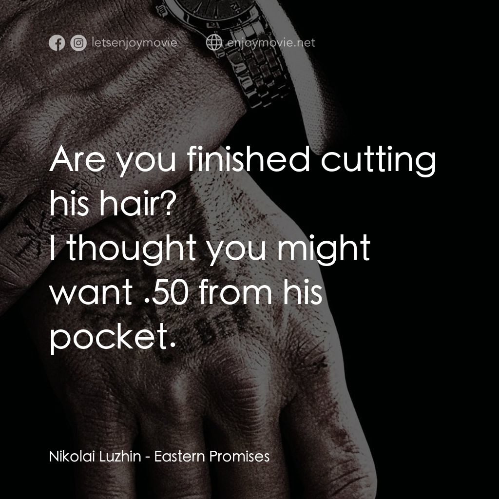 黑幕謎情電影對白：Are you finished cutting his hair?
Nikolai Luzhin: I thought you might want $6.50