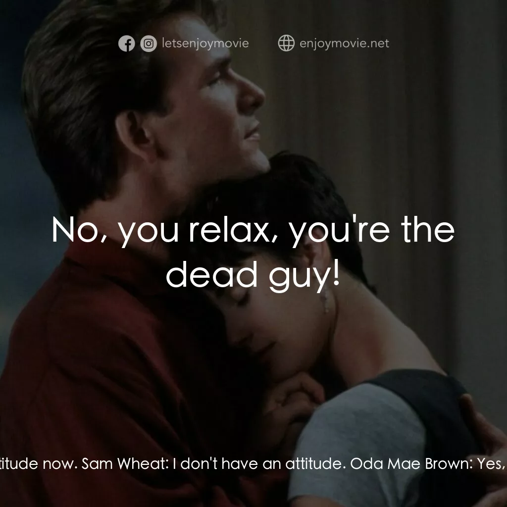 第六感生死戀電影對白：Oda Mae Brown:  He's stuck, that's what it is. He's in between worlds. You know i